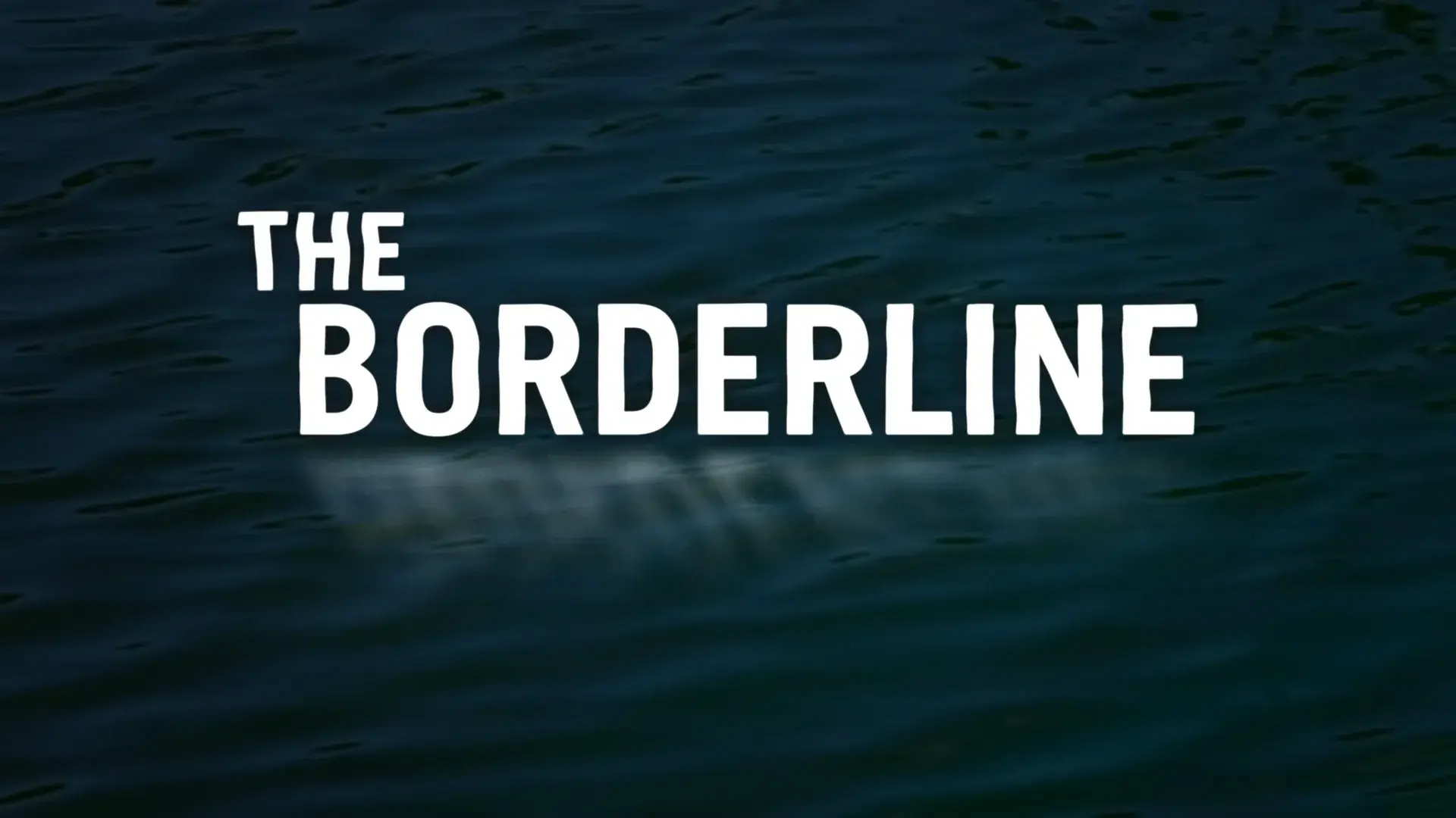 The Borderline title card: white block letters over dark river water